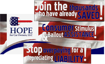 Promotional slogans used by Hope for Car Owners included “Join the thousands who have already saved”, “Consumer stimulus and bailout assistance”, and “Stop overpaying for a depreciating liability”