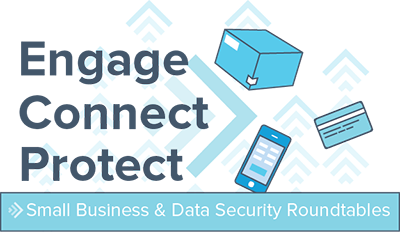 Engage, connect, protect - small business & data security roundtables